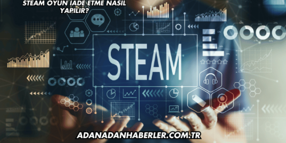 Steam Oyun İade Etme Nasıl Yapılır?