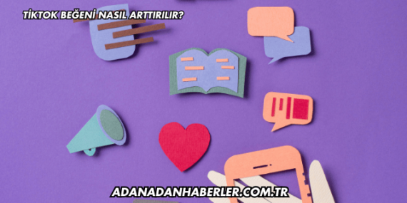 TikTok Beğeni Nasıl Arttırılır?