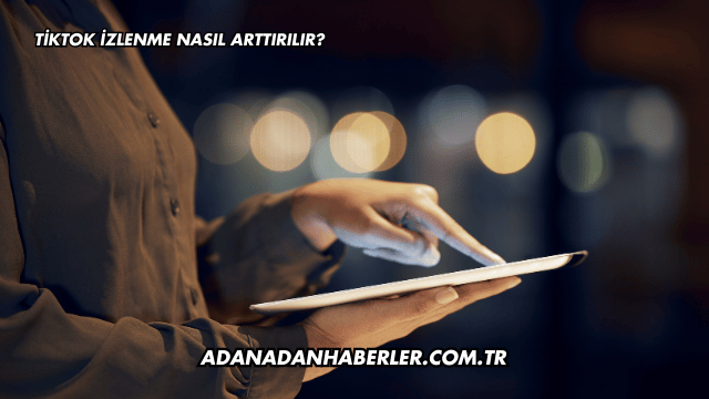 Tiktok İzlenme Nasıl Arttırılır?