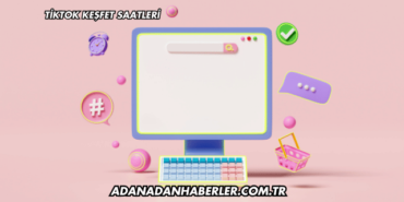 Tiktok Keşfet Saatleri