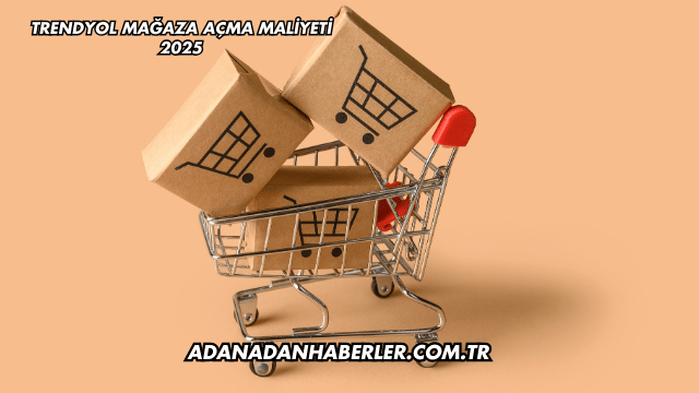 Trendyol Mağaza Açma Maliyeti 2025