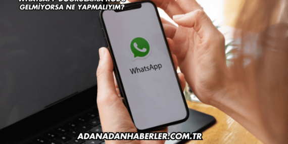 WhatsApp Doğrulama Kodu Gelmiyorsa Ne Yapmalıyım?