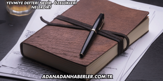 Yevmiye Defteri Nedir, Özellikleri Nelerdir?