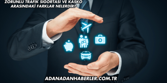 Zorunlu Trafik Sigortası ve Kasko Arasındaki Farklar Nelerdir?