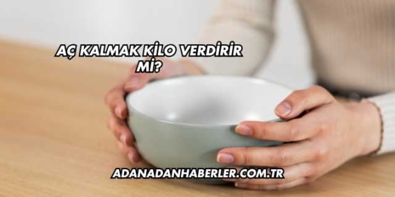 Aç Kalmak Kilo Verdirir mi?