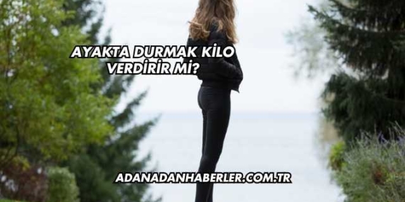 Ayakta Durmak Kilo Verdirir mi?