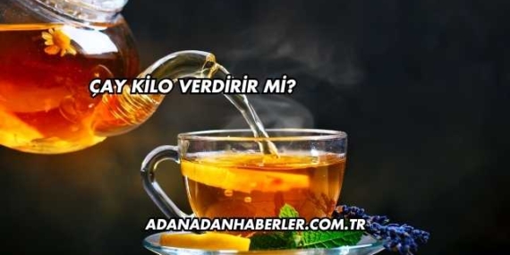 Çay Kilo Verdirir mi?