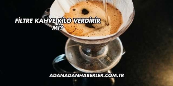 Filtre Kahve Kilo Verdirir mi?