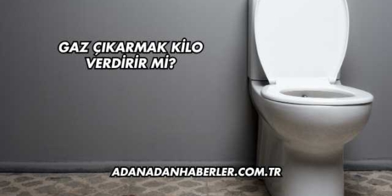 Gaz Çıkarmak Kilo Verdirir mi?