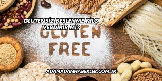 Glutensiz Beslenme Kilo Verdirir mi?