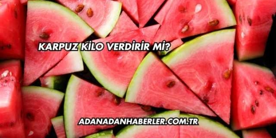 Karpuz Kilo Verdirir mi?