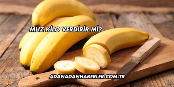 Muz Kilo Verdirir mi?