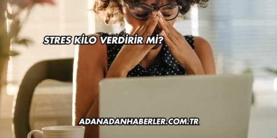 Stres Kilo Verdirir mi?