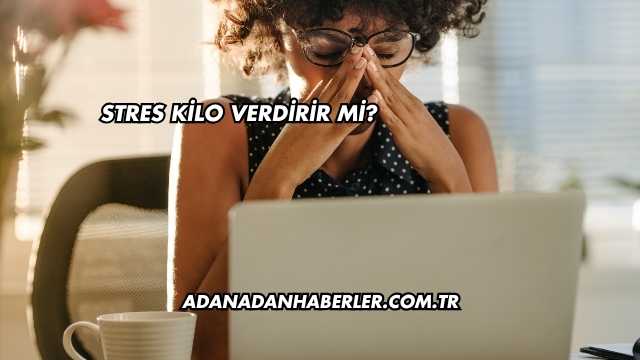 Stres Kilo Verdirir mi?
