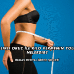 Aralıklı Oruç İle Kilo Vermenin Yolları Nelerdir?