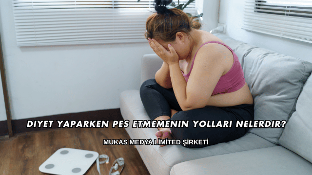 Diyet Yaparken Pes Etmemenin Yolları Nelerdir?