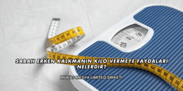 Sabah Erken Kalkmanın Kilo Vermeye Faydaları Nelerdir?