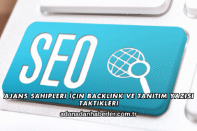 Ajans Sahipleri İçin Backlink ve Tanıtım Yazısı Taktikleri