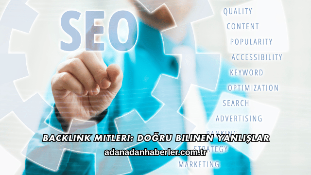 Backlink Mitleri: Doğru Bilinen Yanlışlar
