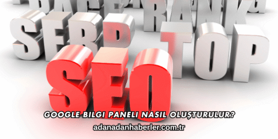 Google Bilgi Paneli Nasıl Oluşturulur?