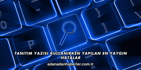 Tanıtım Yazısı Kullanırken Yapılan En Yaygın Hatalar