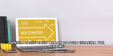 Tanıtım Yazısı Satın Almak Google Cezasına Yol Açar mı?