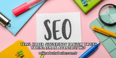 Yerel Haber Sitelerinde Tanıtım Yazısı Yayınlatmak Avantajlı mı?