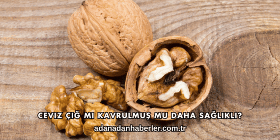 Ceviz Çiğ mi Kavrulmuş mu Daha Sağlıklı?