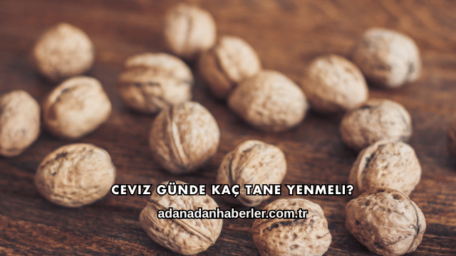 Ceviz Günde Kaç Tane Yenmeli?