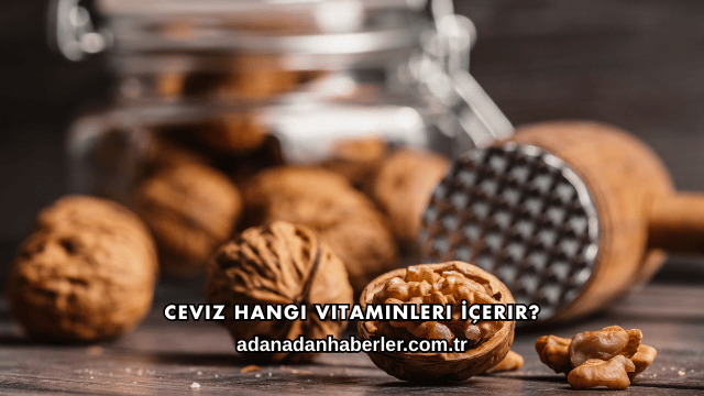 Ceviz Hangi Vitaminleri İçerir?