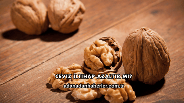 Ceviz İltihap Azaltır mı?