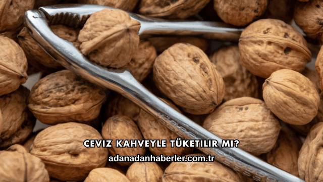Ceviz Kahveyle Tüketilir mi?