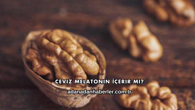 Ceviz Melatonin İçerir mi?