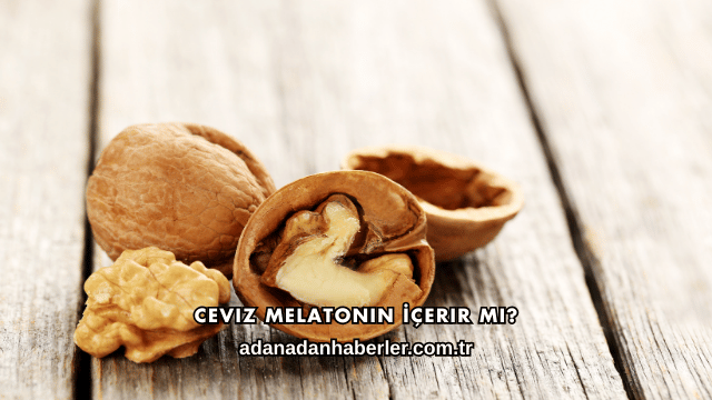 Ceviz Melatonin İçerir mi?