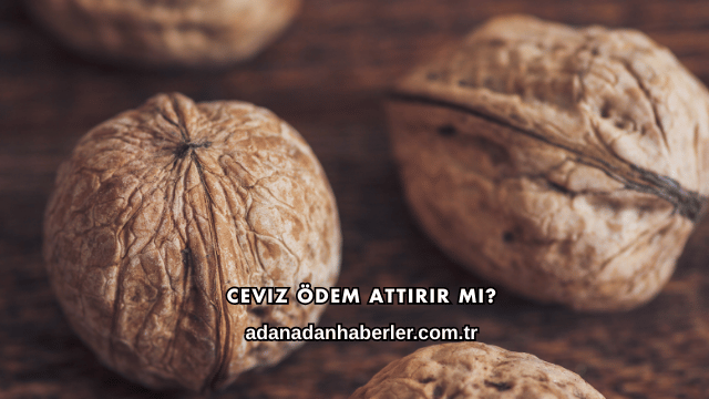 Ceviz Ödem Attırır mı?