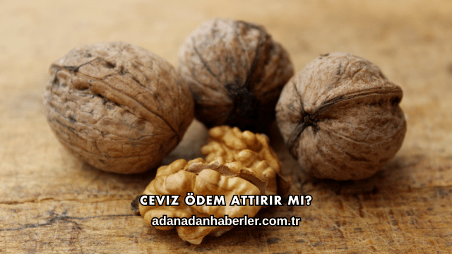 Ceviz Ödem Attırır mı?