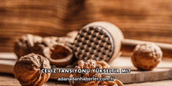 Ceviz Tansiyonu Yükseltir mi?