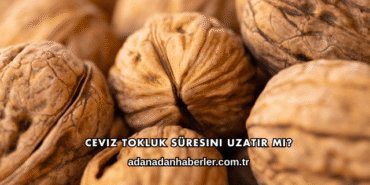 Ceviz Tokluk Süresini Uzatır mı?