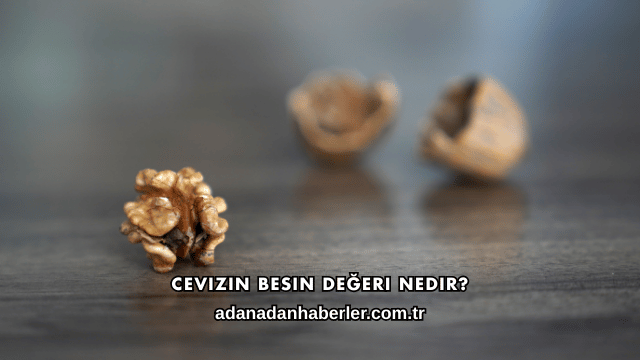 Cevizin Besin Değeri Nedir?