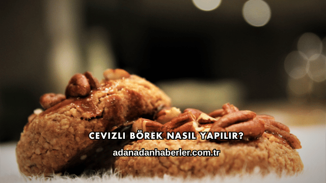 Cevizli Börek Nasıl Yapılır?