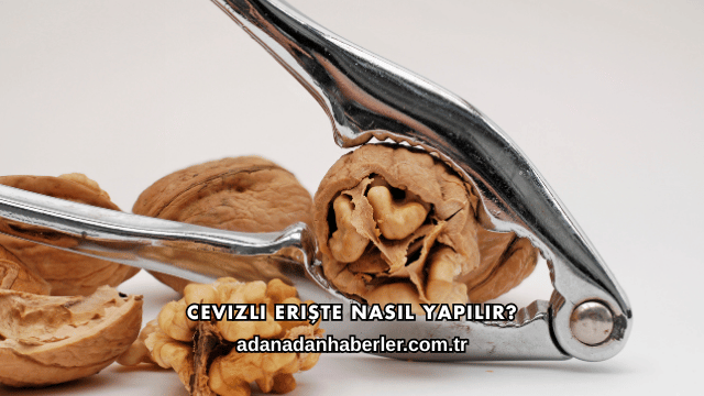 Cevizli Erişte Nasıl Yapılır?