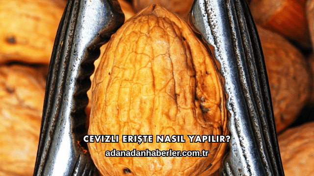 Cevizli Erişte Nasıl Yapılır?