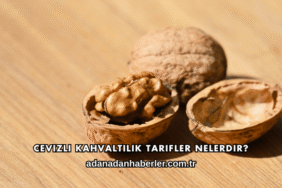 Cevizli Kahvaltılık Tarifler Nelerdir