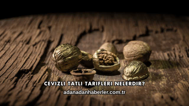 Cevizli Tatlı Tarifleri Nelerdir?